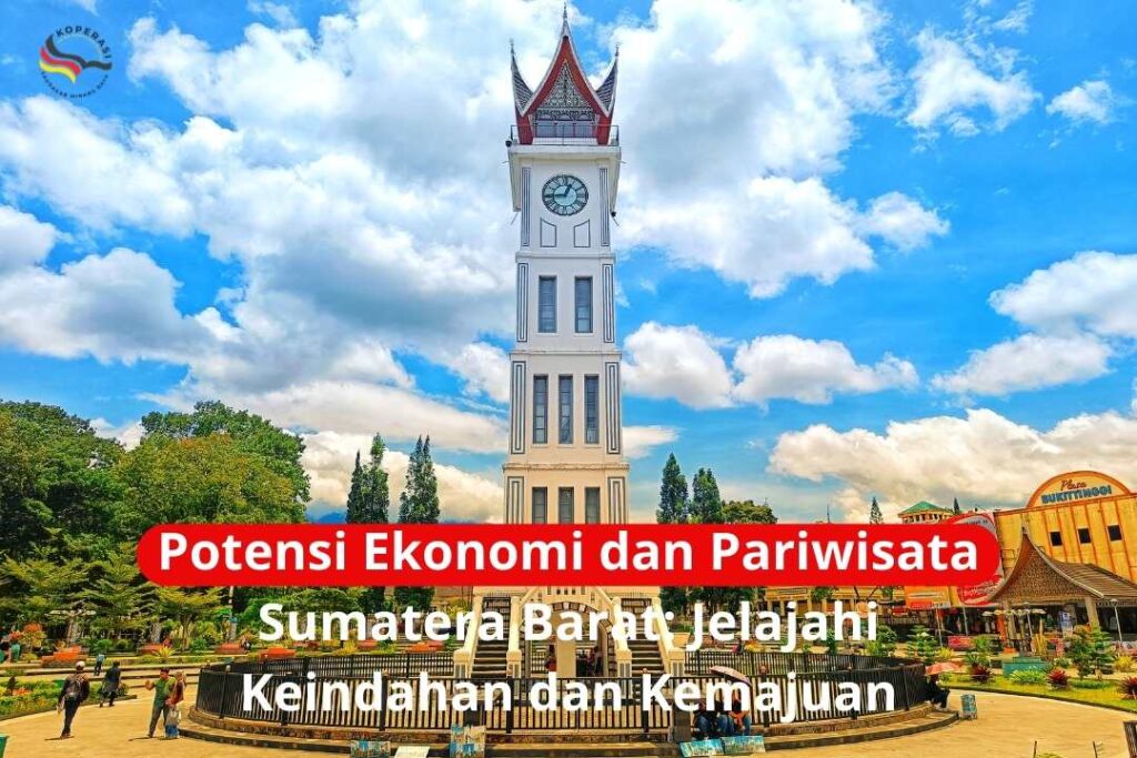Potensi Ekonomi dan Pariwisata Sumatera Barat: Jelajahi Keindahan dan Kemajuan