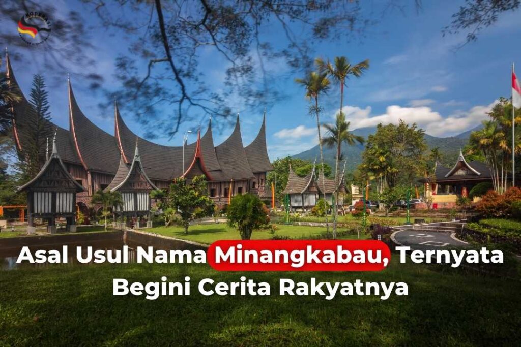 Asal Usul Nama Minangkabau, Ternyata Begini Cerita Rakyatnya
